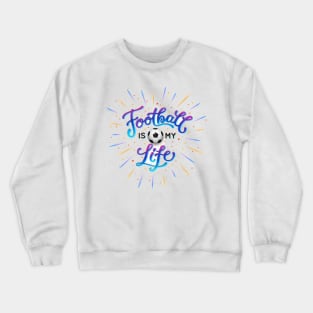 Football is my life Crewneck Sweatshirt